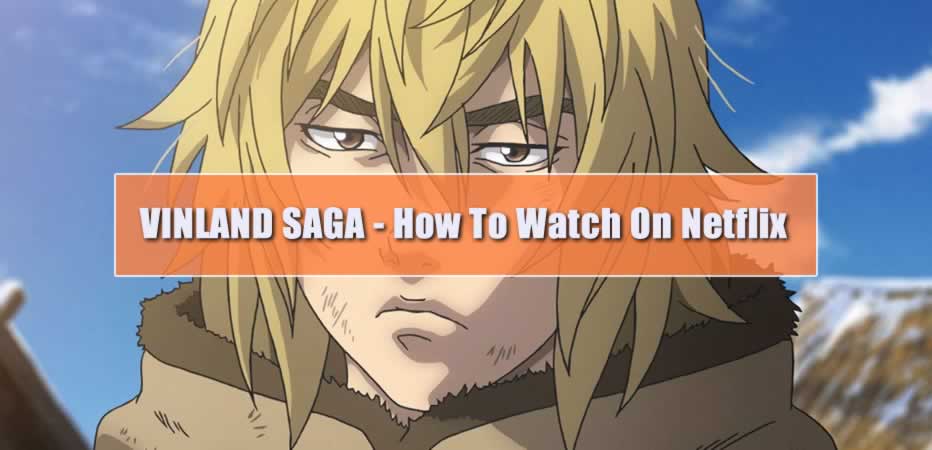 How to watch Vinland Saga on Netflix